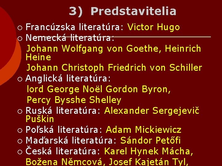 3) Predstavitelia Francúzska literatúra: Victor Hugo ¡ Nemecká literatúra: Johann Wolfgang von Goethe, Heinrich