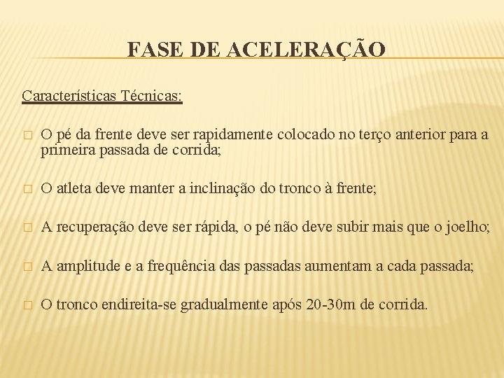 FASE DE ACELERAÇÃO Características Técnicas: � O pé da frente deve ser rapidamente colocado