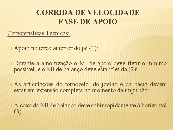 CORRIDA DE VELOCIDADE FASE DE APOIO Características Técnicas: � Apoio no terço anterior do