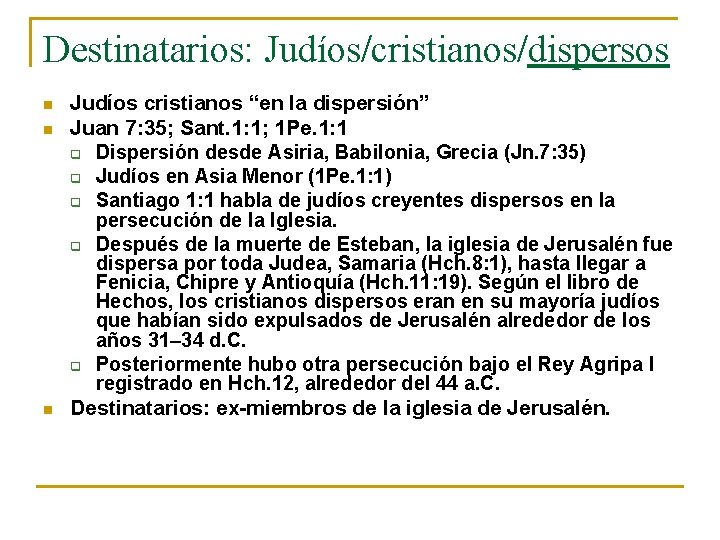 Destinatarios: Judíos/cristianos/dispersos n n n Judíos cristianos “en la dispersión” Juan 7: 35; Sant.