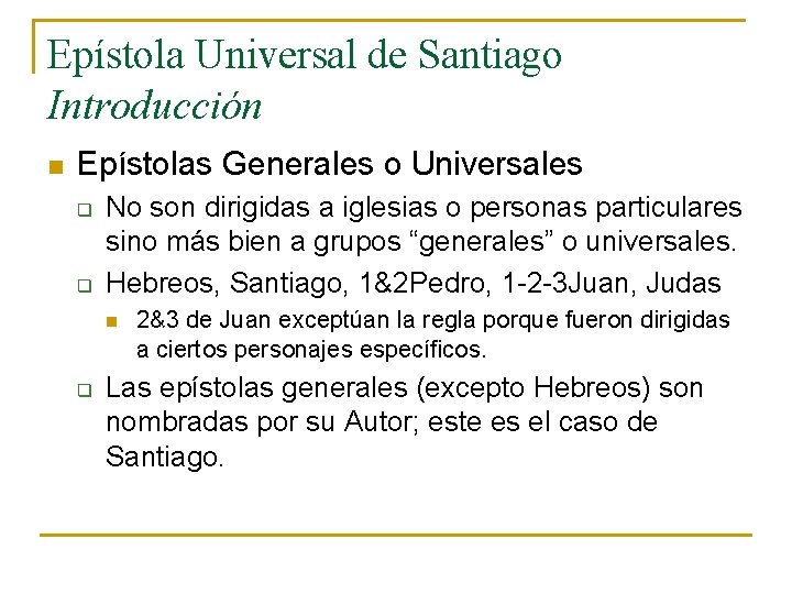 Epístola Universal de Santiago Introducción n Epístolas Generales o Universales q q No son