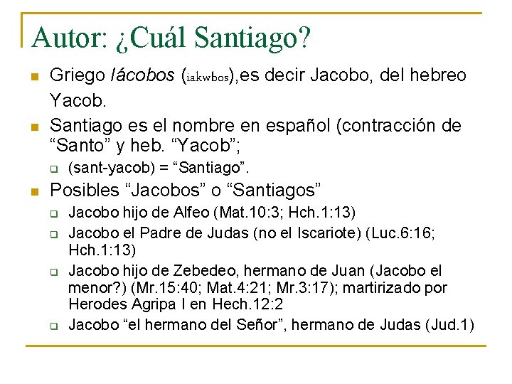 Autor: ¿Cuál Santiago? n n Griego Iácobos (iakwbos), es decir Jacobo, del hebreo Yacob.