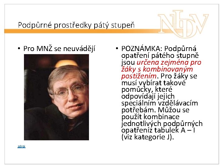 Podpůrné prostředky pátý stupeň • Pro MNŽ se neuvádějí zdroj • POZNÁMKA: Podpůrná opatření