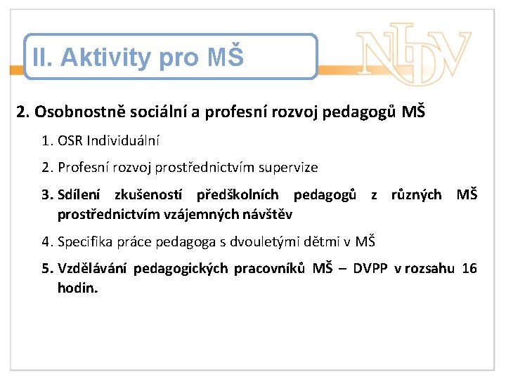 II. Aktivity pro MŠ 2. Osobnostně sociální a profesní rozvoj pedagogů MŠ 1. OSR