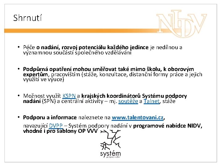 Shrnutí • Péče o nadání, rozvoj potenciálu každého jedince je nedílnou a významnou součástí