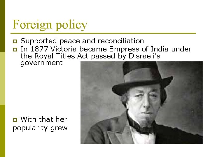 Foreign policy p p Supported peace and reconciliation In 1877 Victoria became Empress of