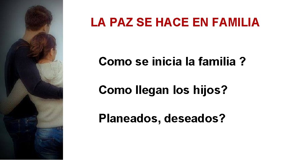 LA PAZ SE HACE EN FAMILIA Como se inicia la familia ? Como llegan LA PAZ SE HACE EN FAMILIA Como se inicia la familia ? Como llegan