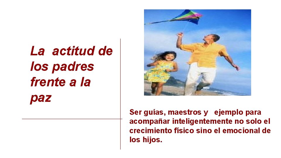 La actitud de los padres frente a la paz Ser guías, maestros y ejemplo La actitud de los padres frente a la paz Ser guías, maestros y ejemplo