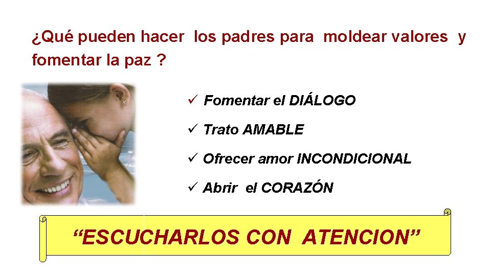¿Qué pueden hacer los padres para moldear valores y fomentar la paz ? ü ¿Qué pueden hacer los padres para moldear valores y fomentar la paz ? ü