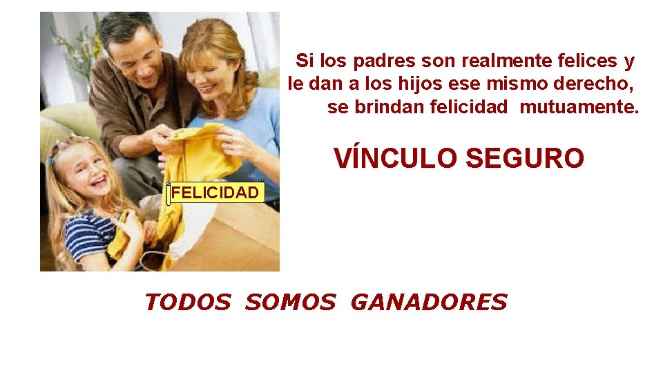 Si los padres son realmente felices y le dan a los hijos ese mismo Si los padres son realmente felices y le dan a los hijos ese mismo