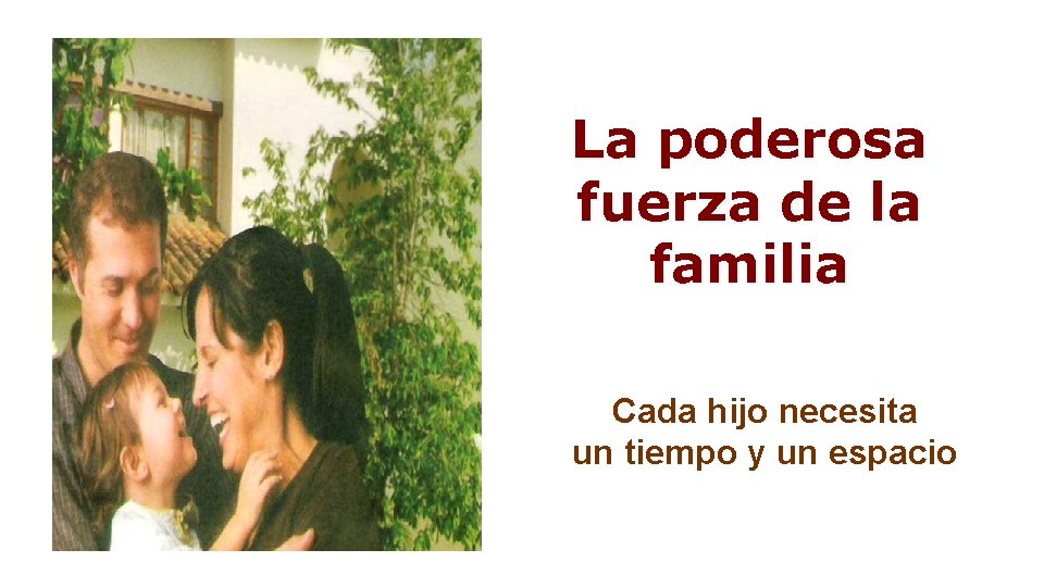 La poderosa fuerza de la familia Cada hijo necesita un tiempo y un espacio La poderosa fuerza de la familia Cada hijo necesita un tiempo y un espacio