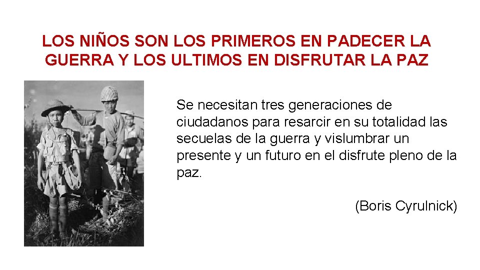 LOS NIÑOS SON LOS PRIMEROS EN PADECER LA GUERRA Y LOS ULTIMOS EN DISFRUTAR LOS NIÑOS SON LOS PRIMEROS EN PADECER LA GUERRA Y LOS ULTIMOS EN DISFRUTAR