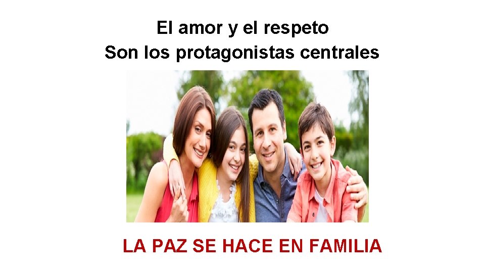 El amor y el respeto Son los protagonistas centrales LA PAZ SE HACE EN El amor y el respeto Son los protagonistas centrales LA PAZ SE HACE EN