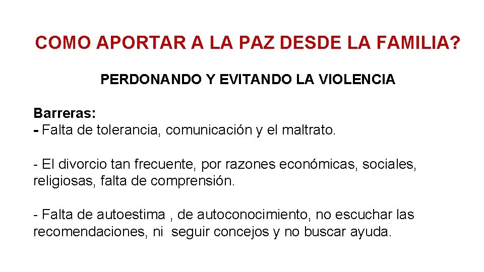 COMO APORTAR A LA PAZ DESDE LA FAMILIA? PERDONANDO Y EVITANDO LA VIOLENCIA Barreras: COMO APORTAR A LA PAZ DESDE LA FAMILIA? PERDONANDO Y EVITANDO LA VIOLENCIA Barreras: