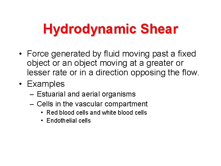 Hydrodynamic Shear • Force generated by fluid moving past a fixed object or an