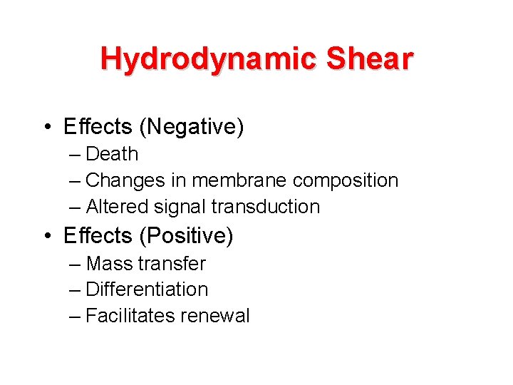 Hydrodynamic Shear • Effects (Negative) – Death – Changes in membrane composition – Altered