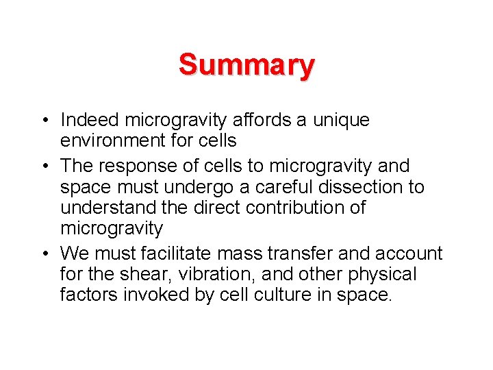 Summary • Indeed microgravity affords a unique environment for cells • The response of