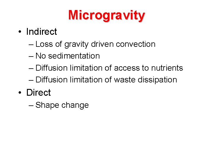 Microgravity • Indirect – Loss of gravity driven convection – No sedimentation – Diffusion
