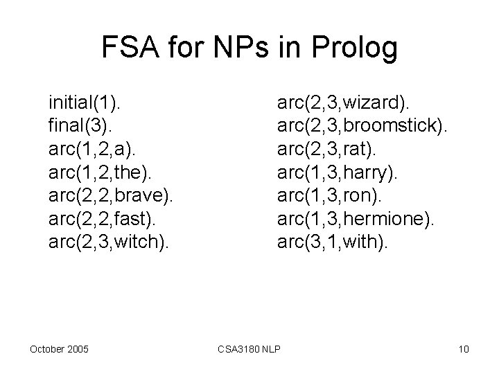 FSA for NPs in Prolog initial(1). final(3). arc(1, 2, a). arc(1, 2, the). arc(2,