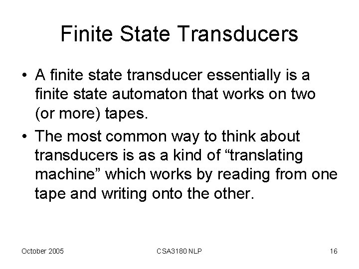 Finite State Transducers • A finite state transducer essentially is a finite state automaton