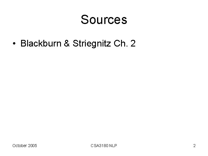 Sources • Blackburn & Striegnitz Ch. 2 October 2005 CSA 3180 NLP 2 