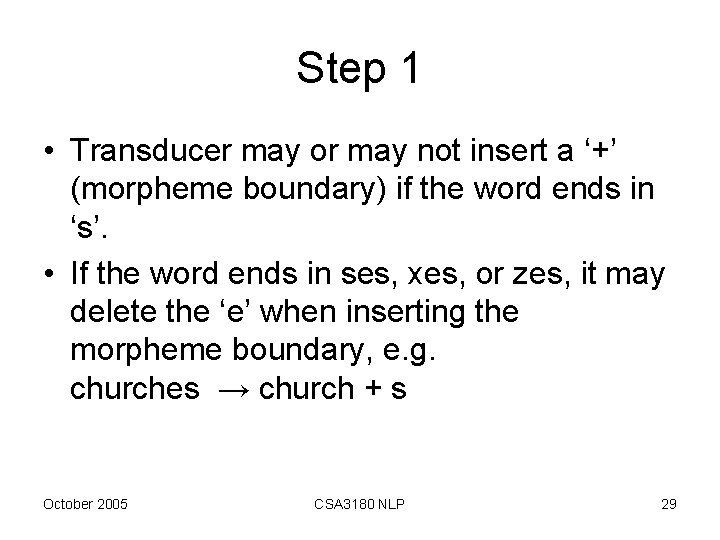 Step 1 • Transducer may or may not insert a ‘+’ (morpheme boundary) if