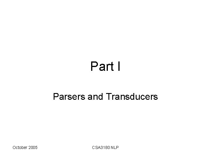 Part I Parsers and Transducers October 2005 CSA 3180 NLP 