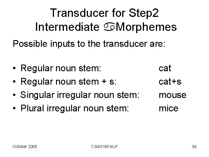 Transducer for Step 2 Intermediate Morphemes Possible inputs to the transducer are: • •