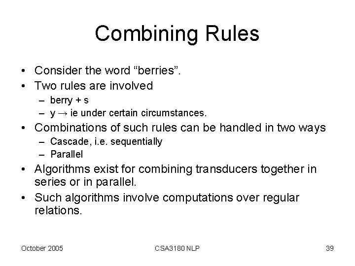 Combining Rules • Consider the word “berries”. • Two rules are involved – berry