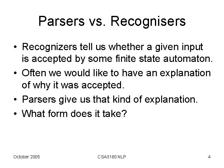 Parsers vs. Recognisers • Recognizers tell us whether a given input is accepted by