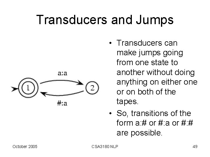 Transducers and Jumps • Transducers can make jumps going from one state to another