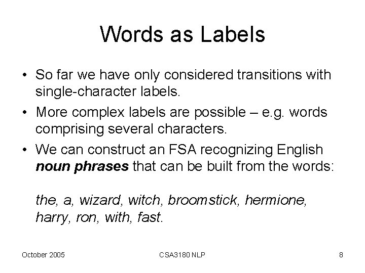 Words as Labels • So far we have only considered transitions with single-character labels.