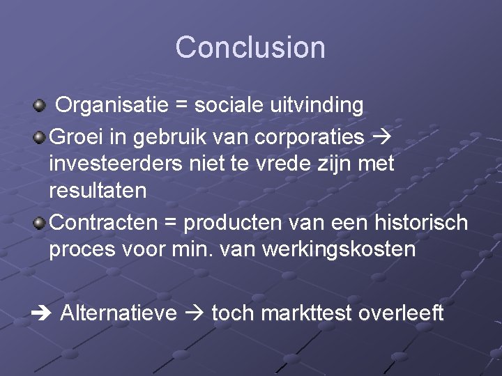 Conclusion Organisatie = sociale uitvinding Groei in gebruik van corporaties investeerders niet te vrede