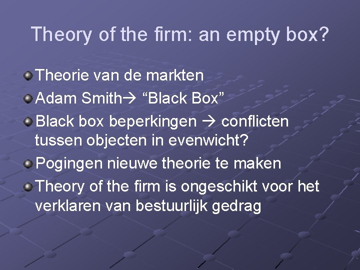 Theory of the firm: an empty box? Theorie van de markten Adam Smith “Black