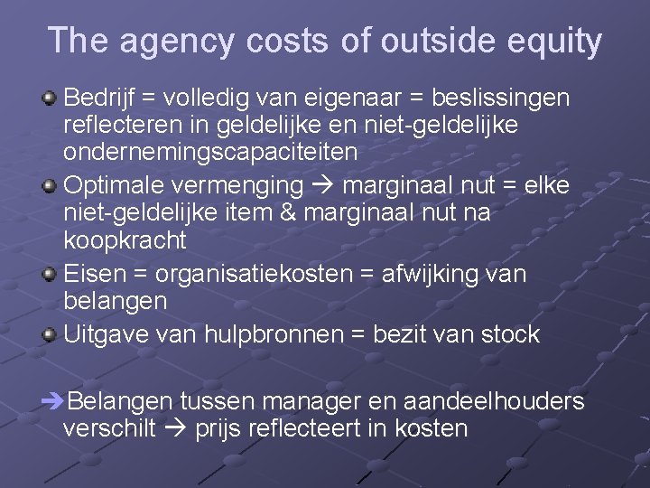 The agency costs of outside equity Bedrijf = volledig van eigenaar = beslissingen reflecteren