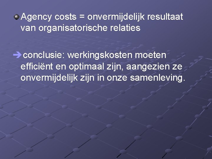 Agency costs = onvermijdelijk resultaat van organisatorische relaties conclusie: werkingskosten moeten efficiënt en optimaal