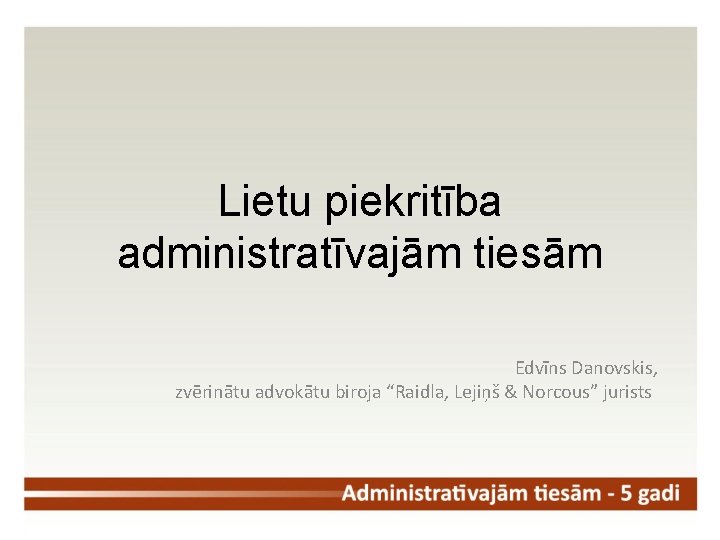 Lietu piekritība administratīvajām tiesām Edvīns Danovskis, zvērinātu advokātu biroja “Raidla, Lejiņš & Norcous” jurists