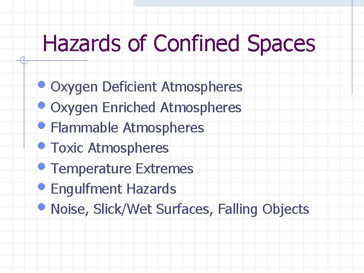 Hazards of Confined Spaces • Oxygen Deficient Atmospheres • Oxygen Enriched Atmospheres • Flammable