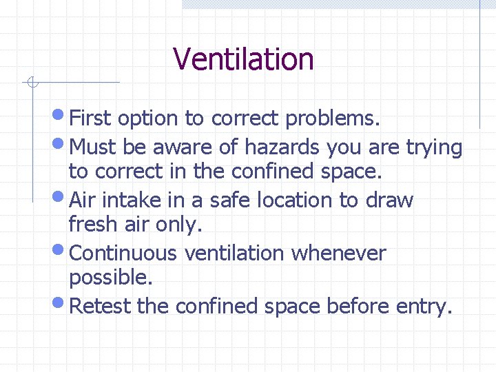 Ventilation • First option to correct problems. • Must be aware of hazards you