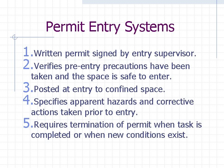 Permit Entry Systems 1. Written permit signed by entry supervisor. 2. Verifies pre-entry precautions