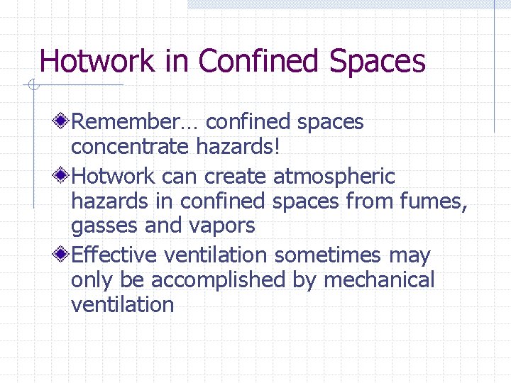 Hotwork in Confined Spaces Remember… confined spaces concentrate hazards! Hotwork can create atmospheric hazards