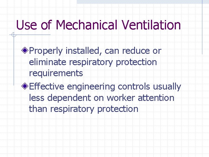 Use of Mechanical Ventilation Properly installed, can reduce or eliminate respiratory protection requirements Effective