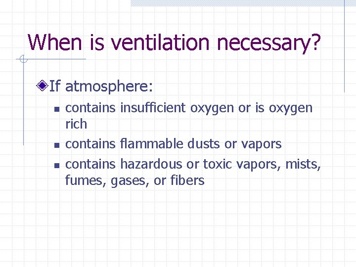 When is ventilation necessary? If atmosphere: n n n contains insufficient oxygen or is