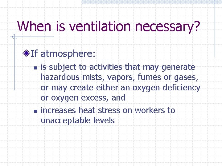 When is ventilation necessary? If atmosphere: n n is subject to activities that may