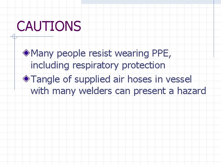 CAUTIONS Many people resist wearing PPE, including respiratory protection Tangle of supplied air hoses
