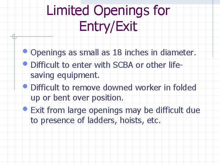 Limited Openings for Entry/Exit • Openings as small as 18 inches in diameter. •