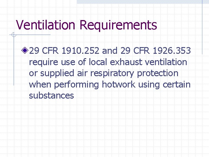 Ventilation Requirements 29 CFR 1910. 252 and 29 CFR 1926. 353 require use of