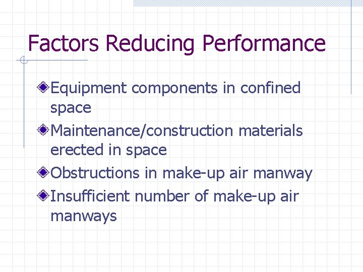 Factors Reducing Performance Equipment components in confined space Maintenance/construction materials erected in space Obstructions