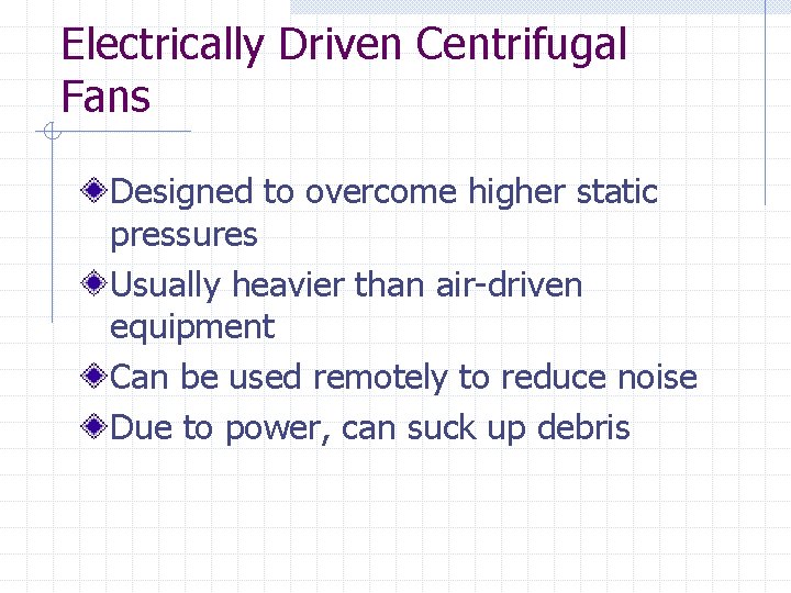 Electrically Driven Centrifugal Fans Designed to overcome higher static pressures Usually heavier than air-driven