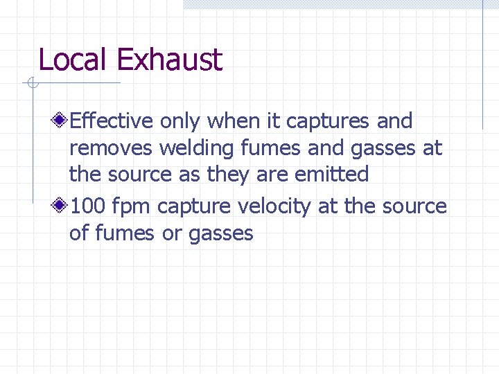 Local Exhaust Effective only when it captures and removes welding fumes and gasses at